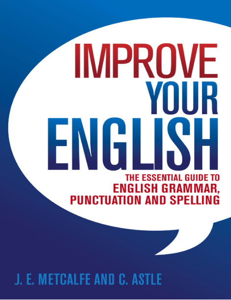 Improve Your English The Essential Guide to English Grammar, Punctuation and Spelling ....